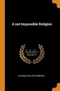 A Not Impossible Religion | Silvanus Phillips Thompson | 