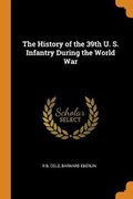 The History of the 39th U. S. Infantry During the World War | Cole, R B ; Eberlin, Barnard | 