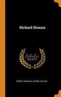 Richard Strauss | Newman, Ernest ; Kalisch, Alfred | 
