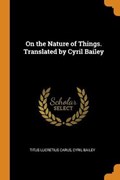 On the Nature of Things. Translated by Cyril Bailey | Lucretius Carus, Titus ; Bailey, Cyril | 