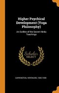 Higher Psychical Development (Yoga Philosophy) | Hereward Carrington | 