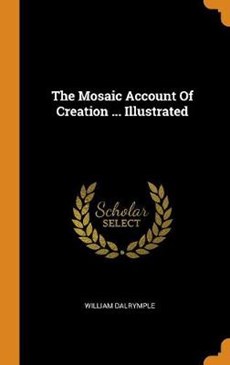 The Mosaic Account of Creation ... Illustrated