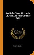 And Tyler Too a Biography of John and Julia Gardiner Tyler | Robert Seager | 