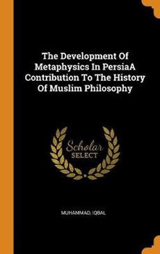 The Development of Metaphysics in Persiaa Contribution to the History of Muslim Philosophy