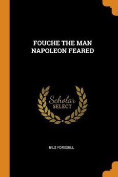 Fouche the Man Napoleon Feared
