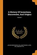A History of Inventions, Discoveries, and Origins; Volume 1 | Beckmann, Johann ; Francis, William | 