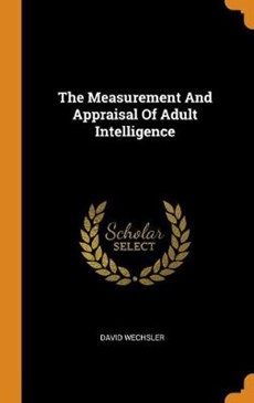 The Measurement and Appraisal of Adult Intelligence