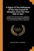 A Digest of the Ordinances of the City Council of Memphis, from the Year 1826 to 1857 | Memphis ; Tennessee (tenn ) | 