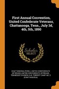 First Annual Convention, United Confederate Veterans, Chattanooga, Tenn., July 3d, 4th, 5th, 1890 | (tenn ), Chattanooga ; Veterans, United Confederate | 