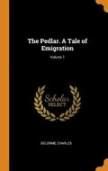 The Pedlar. a Tale of Emigration; Volume 1 | Charles Delorme | 