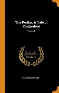The Pedlar. a Tale of Emigration; Volume 2