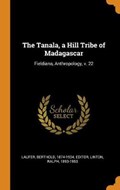 The Tanala, a Hill Tribe of Madagascar | Laufer, Berthold ; Linton, Ralph | 