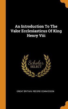 An Introduction to the Valor Ecclesiasticus of King Henry VIII