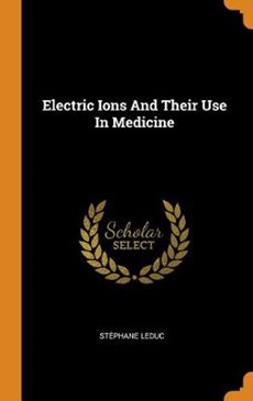 Electric Ions and Their Use in Medicine