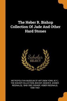 The Heber R. Bishop Collection of Jade and Other Hard Stones