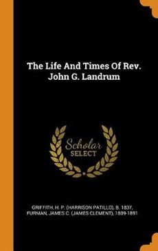 The Life and Times of Rev. John G. Landrum