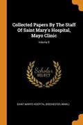 Collected Papers by the Staff of Saint Mary's Hospital, Mayo Clinic; Volume 5 | Saint Marys Hospital | 