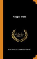 Copper Work | Augustus R. [f Rose | 