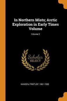 In Northern Mists; Arctic Exploration in Early Times Volume; Volume 2