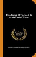 Diss. Inaug. Chym. Med. de Acido Vitrioli Vinoso | Hoffmann, Friedrich ; Hoffmann, Carl | 