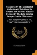 Catalogue of the Celebrated Collection of Paintings by Modern and Ancient Masters Formed by the Late Senator Prosper Crabbe of Brussels | Galerie Sedelmeyer | 