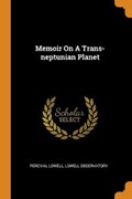 Memoir on a Trans-Neptunian Planet | Lowell, Percival ; Observatory, Lowell | 