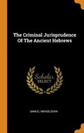 The Criminal Jurisprudence of the Ancient Hebrews | Samuel Mendelsohn | 