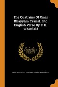 The Quatrains of Omar Khayy m, Transl. Into English Verse by E. H. Whinfield | Omar Khayyam | 