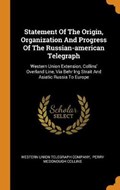 Statement of the Origin, Organization and Progress of the Russian-American Telegraph | Western Union Telegr | 