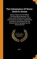 The Colonization of Waste-Lands in Assam | India | 