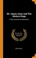 Mr. James Joyce and the Modern Stage | Ezra Pound | 