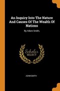 An Inquiry Into the Nature and Causes of the Wealth of Nations | Adam Smith | 