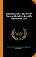Instructions for the Use of Weston Model 310 Portable Wattmeters. 1919 | Weston Electrical In | 