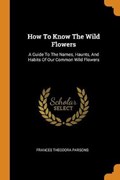 How to Know the Wild Flowers | Frances Theodora Parsons | 