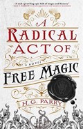 A Radical Act of Free Magic | H. G. Parry | 