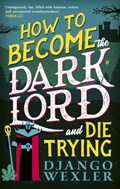 How to Become the Dark Lord and Die Trying | Django Wexler | 