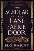 The Scholar and the Last Faerie Door | H. G. Parry | 