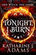 Tonight, I Burn | Katharine J. Adams | 