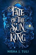Fate of the Sun King | Nisha J. Tuli | 