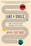 Lake of Souls: The Collected Short Fiction | Ann Leckie | 