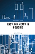 Ends and Means in Policing | John (John Jay College Cuny, New York, Usa John Jay College Cuny, New York, Usa) Kleinig | 
