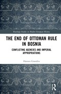 The End of Ottoman Rule in Bosnia | Hannes Grandits | 