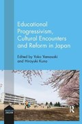 Educational Progressivism, Cultural Encounters and Reform in Japan | YOKO (KYOTO UNIVERSITY,  Japan) Yamasaki ; Hiroyuki (Nagoya University, Japan) Kuno | 