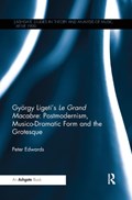 Gyoergy Ligeti's Le Grand Macabre: Postmodernism, Musico-Dramatic Form and the Grotesque | Norway)Edwards Peter(UniversityofOslo | 