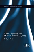 Values, Objectivity, and Explanation in Historiography | Norway)Forland TorEgil(UniversityofOslo | 