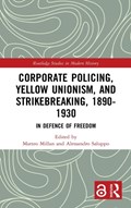 Corporate Policing, Yellow Unionism, and Strikebreaking, 1890-1930 | MATTEO (UNIVERSITY OF PADOVA,  Italy) Millan ; Alessandro Saluppo | 