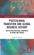 Postcolonial Transition and Global Business History | Stephanie Decker | 