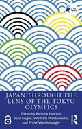 Japan Through the Lens of the Tokyo Olympics Open Access | BARBARA HOLTHUS ; ISAAC GAGNE ; WOLFRAM (UNIVERSITY OF VIENNA,  Austria) Manzenreiter ; Franz Waldenberger | 