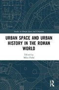 Urban Space and Urban History in the Roman World | MIKO (LEIDEN UNIVERSITY,  The Netherlands) Flohr | 