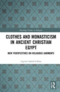 Clothes and Monasticism in Ancient Christian Egypt | Ingvild Sælid Gilhus | 